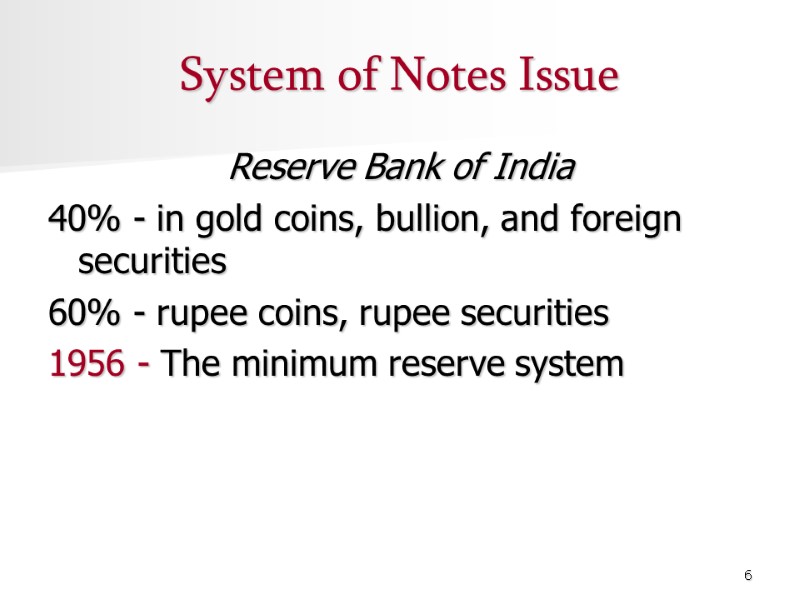 6 System of Notes Issue Reserve Bank of India  40% - in gold